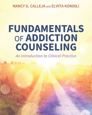 Fundamentals of Addiction Counseling: An Introduction to Clinical Practice by Calleja, Nancy G.