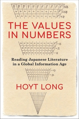 The Values in Numbers: Reading Japanese Literature in a Global Information Age by Long, Hoyt