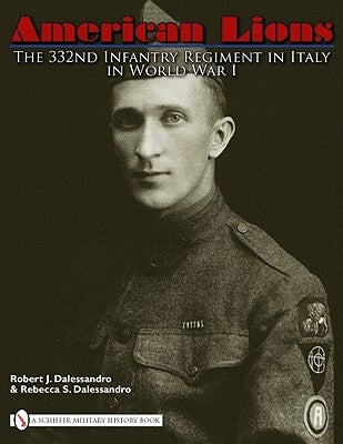 American Lions: The 332nd Infantry Regiment in Italy in World War I by Dalessandro, Robert J.