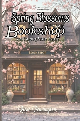 Spring Blossoms at the little Bookshop on Snowflake Lane: Slow-burn, healing romance during poetry & blossom festival. by Pennington, Rosie