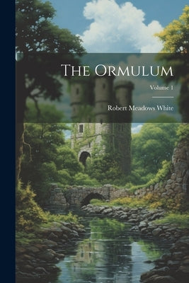 The Ormulum; Volume 1 by White, Robert Meadows
