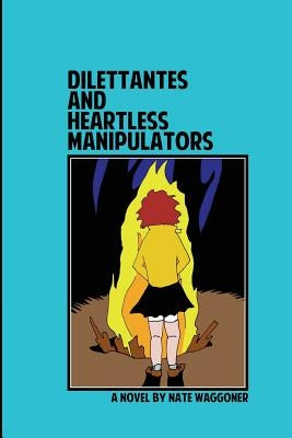 Dilettantes and Heartless Manipulators by Waggoner, Nate