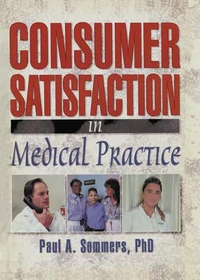 Consumer Satisfaction in Medical Practice by Winston, William