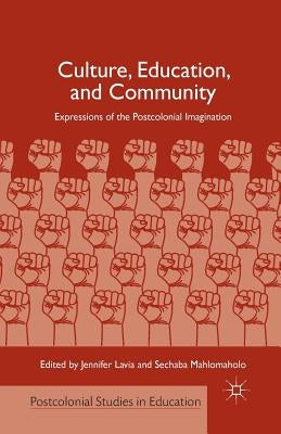 Culture, Education, and Community: Expressions of the Postcolonial Imagination by Lavia, J.