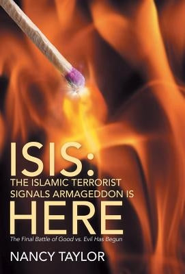 Isis: The Islamic Terrorist Signals Armageddon is HERE: The Final Battle of Good vs. Evil Has Begun by Taylor, Nancy