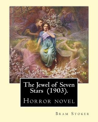 The Jewel of Seven Stars (1903). By: Bram Stoker: Horror novel by Stoker, Bram