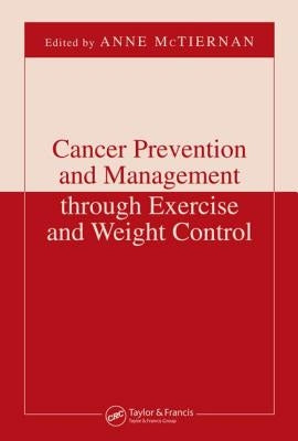 Cancer Prevention and Management Through Exercise and Weight Control by McTiernan, Anne