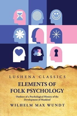 Elements of Folk PsychologynOutlines of a Psychological History of the Development of Mankind by Wilhelm Max Wundt