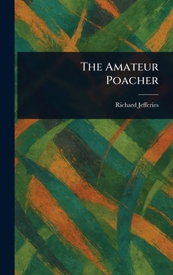 The Amateur Poacher by Jefferies, Richard