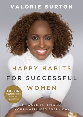 Happy Habits for Successful Women: 13 Ways to Trigger Your Happiness Every Day by Burton, Valorie