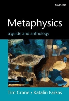 Metaphysics: A Guide and Anthology by Crane, Tim
