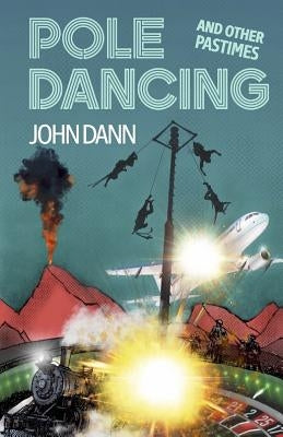 Pole Dancing and Other Pastimes by Dann, John