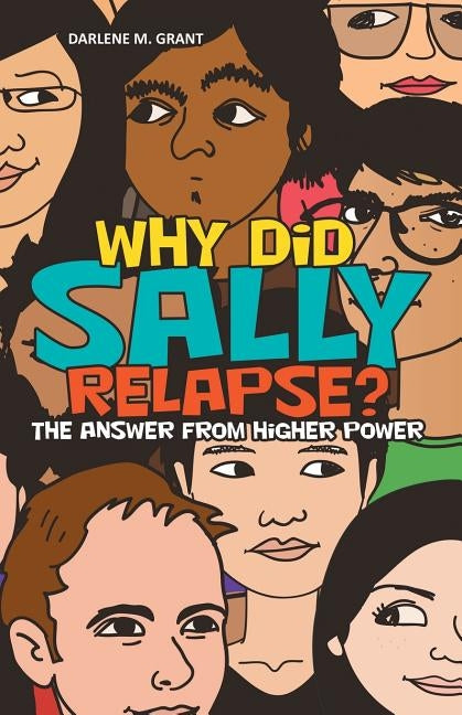 Why Did Sally Relapse?: The Answer from Higher Power by Grant, Darlene M.