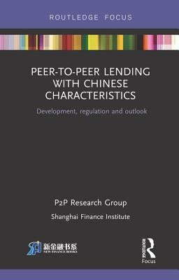 Peer-To-Peer Lending with Chinese Characteristics: Development, Regulation and Outlook by Ptop Research Group, Shanghai Finance In