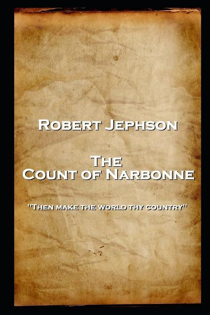 Robert Jephson - The Count of Narbonne: 'Then make the world thy country'' by Jephson, Robert