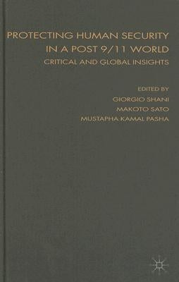 Protecting Human Security in a Post 9/11 World: Critical and Global Insights by Shani, Giorgio