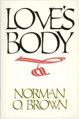 Love's Body, Reissue of 1966 Edition by Brown, Norman O.