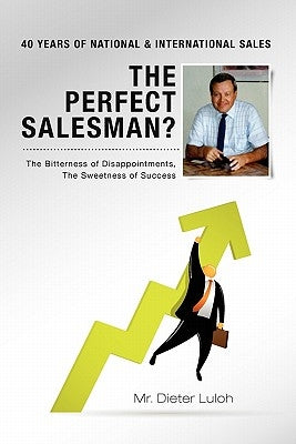 The Perfect Salesman?: Bitterness of Disappointments - Sweetness of Success by Luloh, Dieter