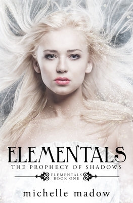 Elementals: The Prophecy of Shadows by Madow, Michelle