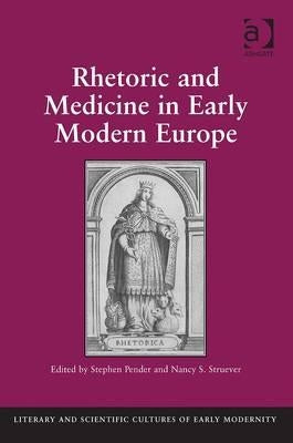 Rhetoric and Medicine in Early Modern Europe. Edited by Stephen Pender, Nancy S. Struever by Struever, Nancy S.