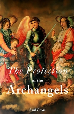 The Protection of the Archangels by Cross, Saul