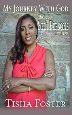 My Journey with God through Stiff Person Syndrome by Carson, Katie