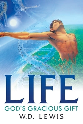 Life God's Gracious Gift by Lewis, W. D.