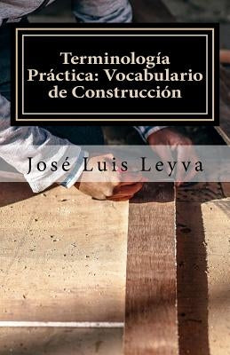 Terminología Práctica: Vocabulario de Construcción: English-Spanish Construction Terms by Leyva, Jose Luis
