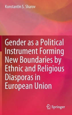 Gender as a Political Instrument Forming New Boundaries by Ethnic and Religious Diasporas in European Union by Sharov, Konstantin S.