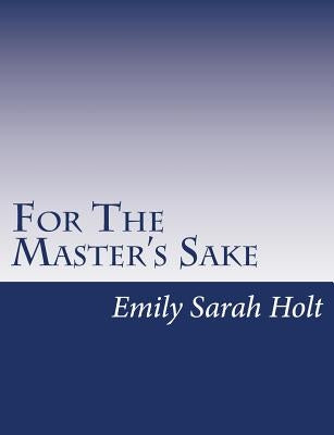 For The Master's Sake by Holt, Emily Sarah
