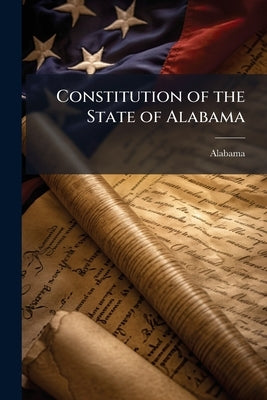 Constitution of the State of Alabama by Alabama