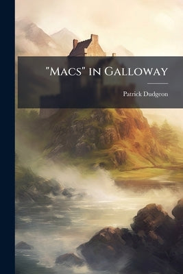 "Macs" in Galloway by Dudgeon, Patrick