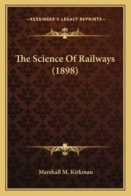 The Science Of Railways (1898) by Kirkman, Marshall M.
