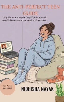 The Anti-Perfect Teen Guide by Nayak, Nidhisha