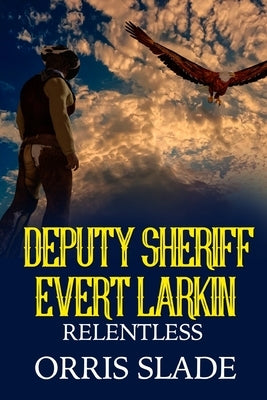 Deputy Sheriff Evert Larkin: Relentless by Slade, Orris