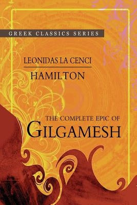 The Complete Epic Of Gilgamesh by Hamilton, Leonidas Le Cenci