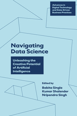 Navigating Data Science: Unleashing the Creative Potential of Artificial Intelligence by Singla, Babita