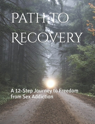 Path to Recovery: A 12-Step Journey to Freedom from Sex Addiction by Crandell M. Ed, Mba Phillip