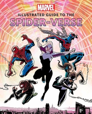 Marvel: Illustrated Guide to the Spider-Verse: (Spider-Man Art Book, Spider-Man Miles Morales, Spider-Man Alternate Timelines) by Sumerak, Marc