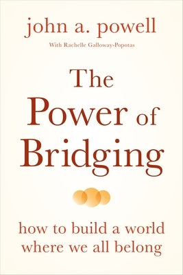 The Power of Bridging: How to Build a World Where We All Belong by Powell, John A.