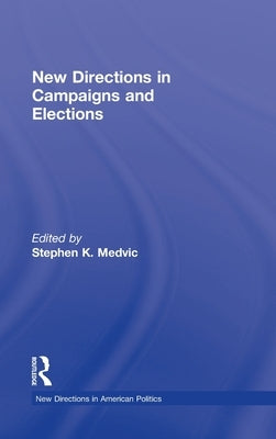 New Directions in Campaigns and Elections by Medvic, Stephen K.