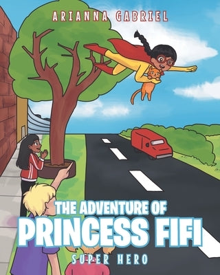 The Adventure Of Princess FiFi: Super Hero by Gabriel, Arianna