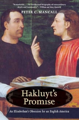 Hakluyt's Promise: An Elizabethan's Obsession for an English America by Mancall, Peter C.