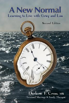 A New Normal: Learning to Live with Grief and Loss by Cross, Darlene F.