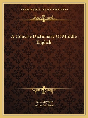 A Concise Dictionary Of Middle English by Mayhew, A. L.