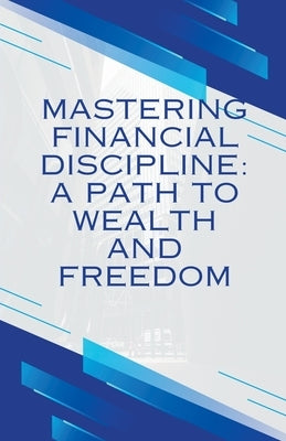 Mastering Financial discipline": A path to wealth and freedom by Lakshminarasimhan, Sundaram