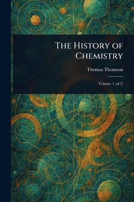 The History of Chemistry by Thomson, Thomas