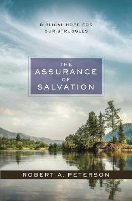The Assurance of Salvation: Biblical Hope for Our Struggles by Peterson, Robert A.
