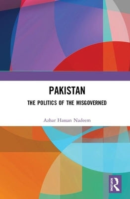 Pakistan: The Politics of the Misgoverned by Hassan Nadeem, Azhar