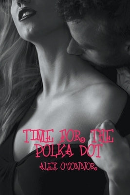 Time For The Polka Dot by O'Connor, Alex